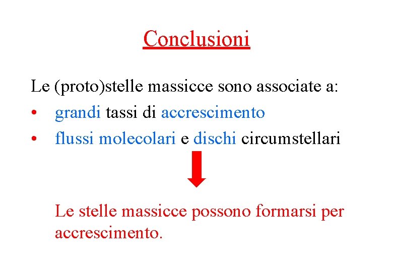 Conclusioni Le (proto)stelle massicce sono associate a: • grandi tassi di accrescimento • flussi