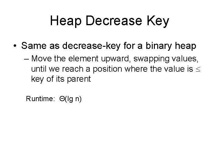 Heap Decrease Key • Same as decrease-key for a binary heap – Move the