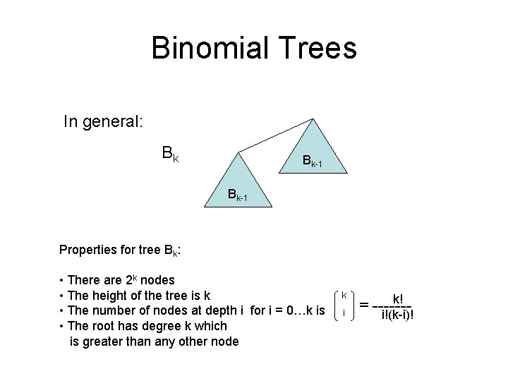 Binomial Trees In general: Bk Bk-1 Properties for tree Bk: • There are 2