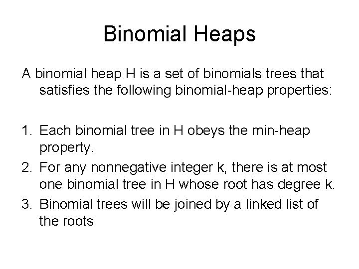 Binomial Heaps A binomial heap H is a set of binomials trees that satisfies