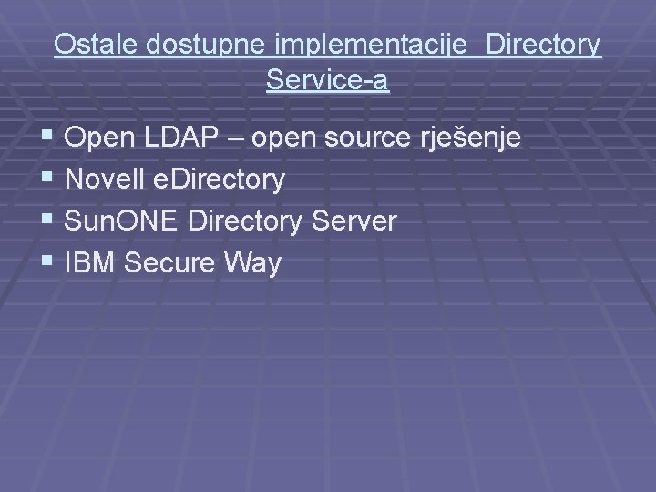 Ostale dostupne implementacije Directory Service-a § Open LDAP – open source rješenje § Novell