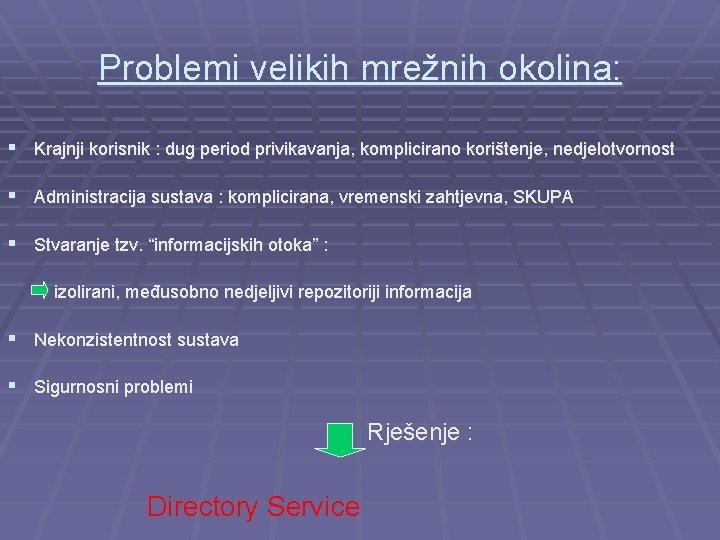 Problemi velikih mrežnih okolina: § Krajnji korisnik : dug period privikavanja, komplicirano korištenje, nedjelotvornost