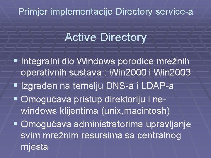 Primjer implementacije Directory service-a Active Directory § Integralni dio Windows porodice mrežnih operativnih sustava