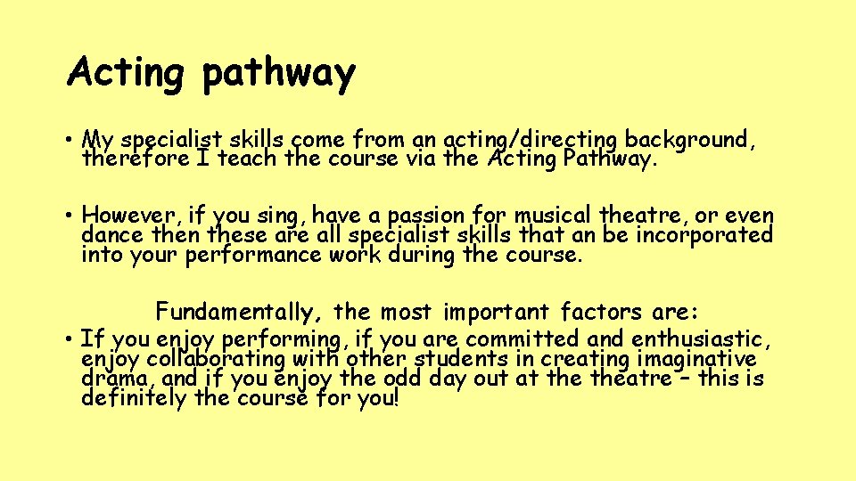 Acting pathway • My specialist skills come from an acting/directing background, therefore I teach