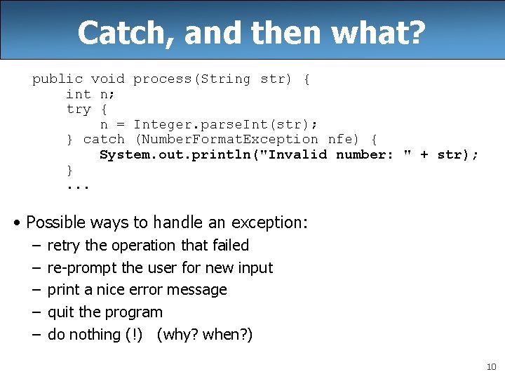 Catch, and then what? public void process(String str) { int n; try { n