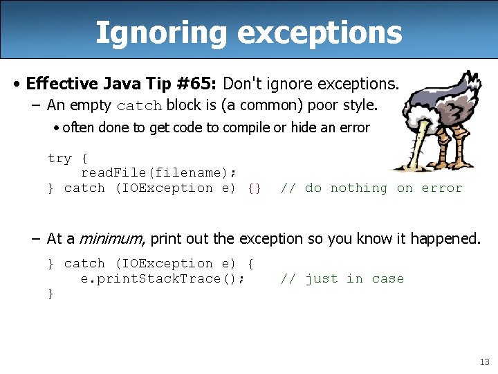 Ignoring exceptions • Effective Java Tip #65: Don't ignore exceptions. – An empty catch