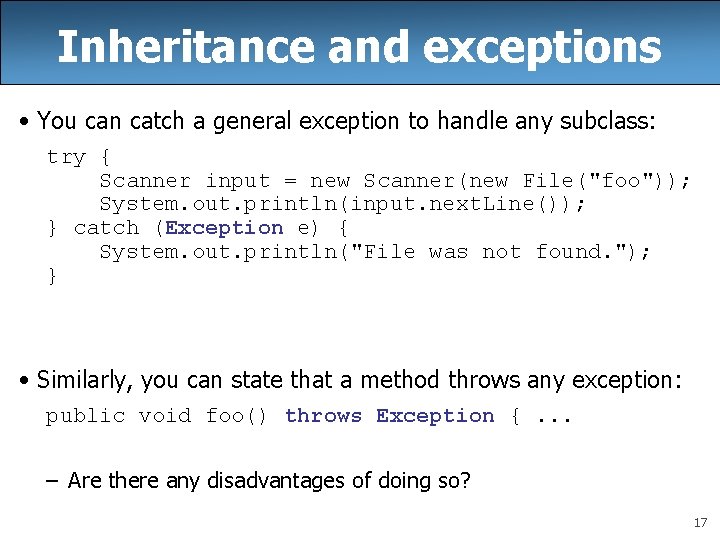 Inheritance and exceptions • You can catch a general exception to handle any subclass: