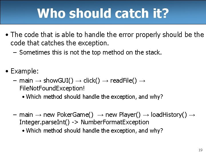 Who should catch it? • The code that is able to handle the error