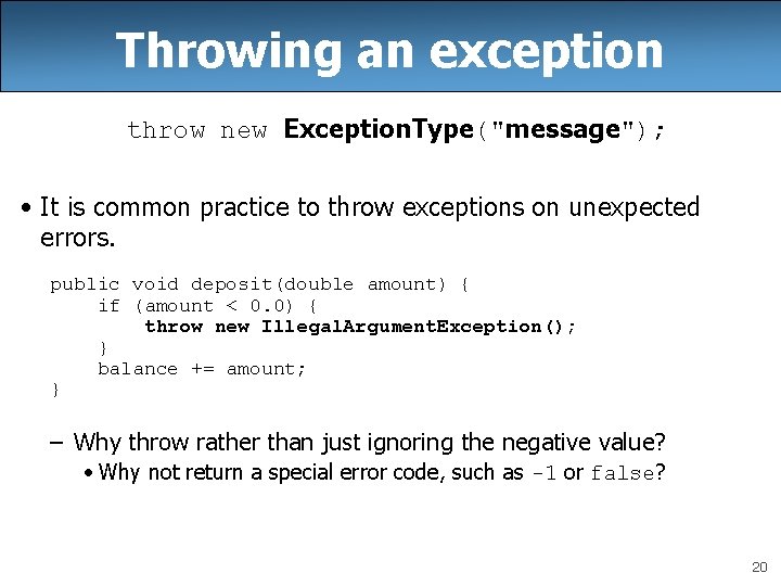 Throwing an exception throw new Exception. Type("message"); • It is common practice to throw
