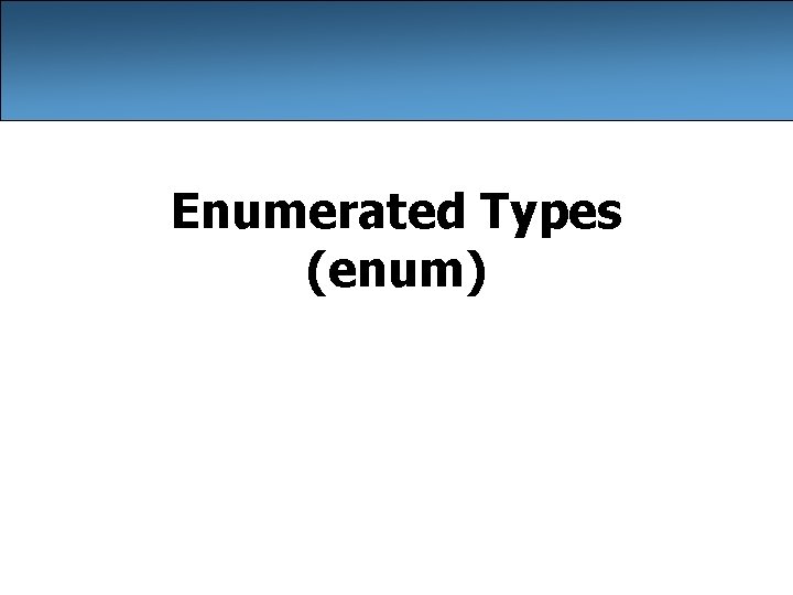 Enumerated Types (enum) 