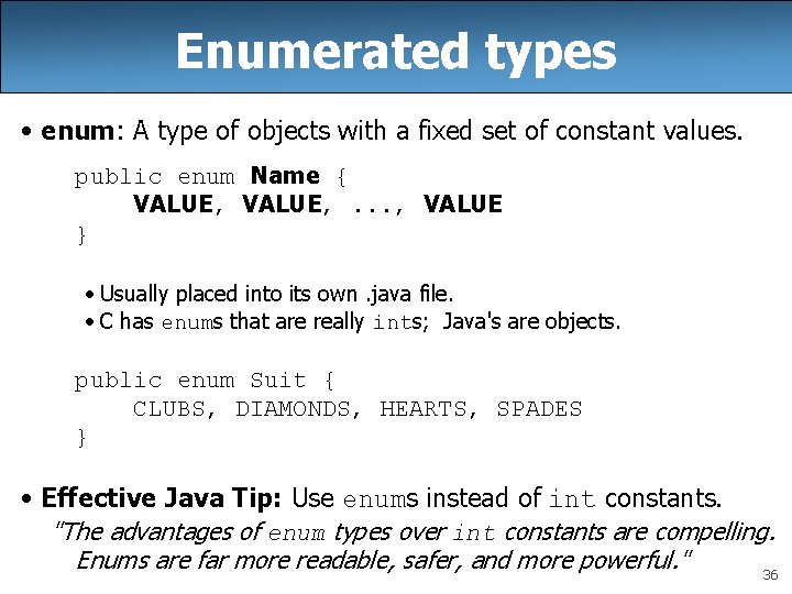 Enumerated types • enum: A type of objects with a fixed set of constant