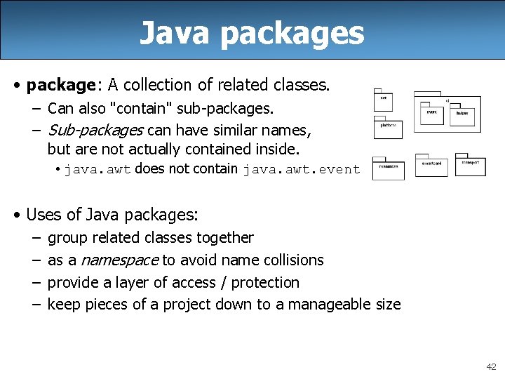 Java packages • package: A collection of related classes. – Can also "contain" sub-packages.