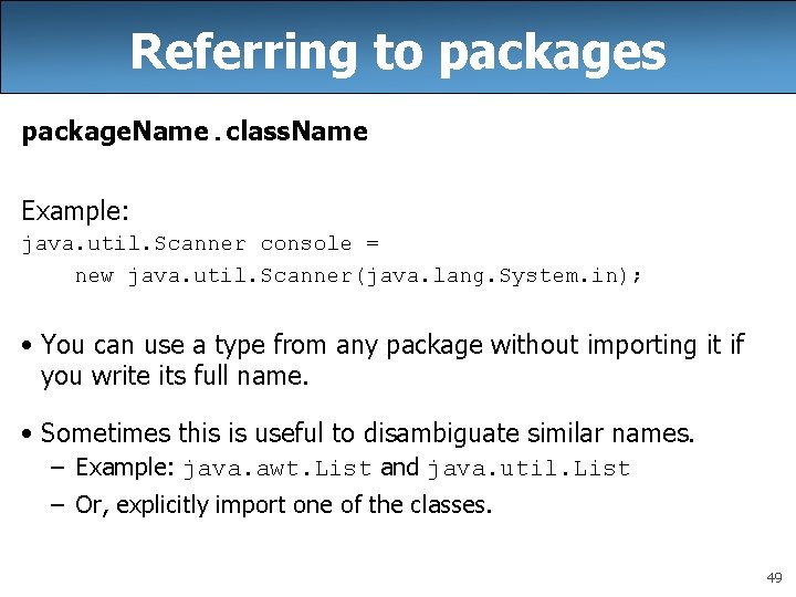 Referring to packages package. Name. class. Name Example: java. util. Scanner console = new