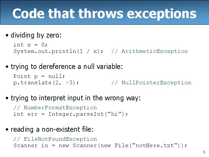 Code that throws exceptions • dividing by zero: int x = 0; System. out.