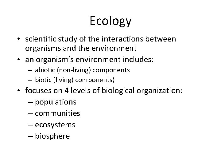 Ecology • scientific study of the interactions between organisms and the environment • an