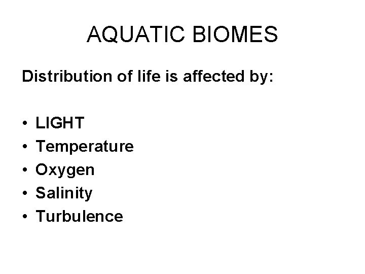 AQUATIC BIOMES Distribution of life is affected by: • • • LIGHT Temperature Oxygen