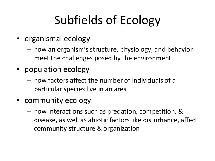 Subfields of Ecology • organismal ecology – how an organism′s structure, physiology, and behavior