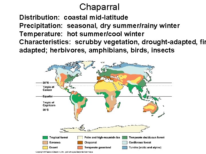 Chaparral Distribution: coastal mid-latitude Precipitation: seasonal, dry summer/rainy winter Temperature: hot summer/cool winter Characteristics: