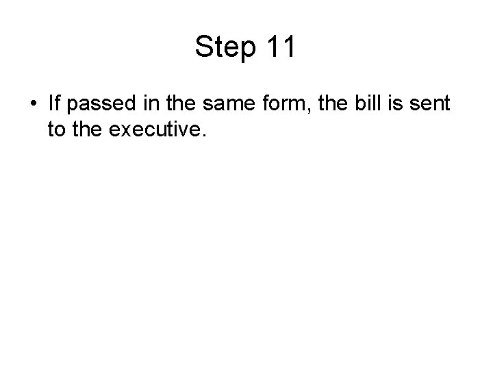 Step 11 • If passed in the same form, the bill is sent to