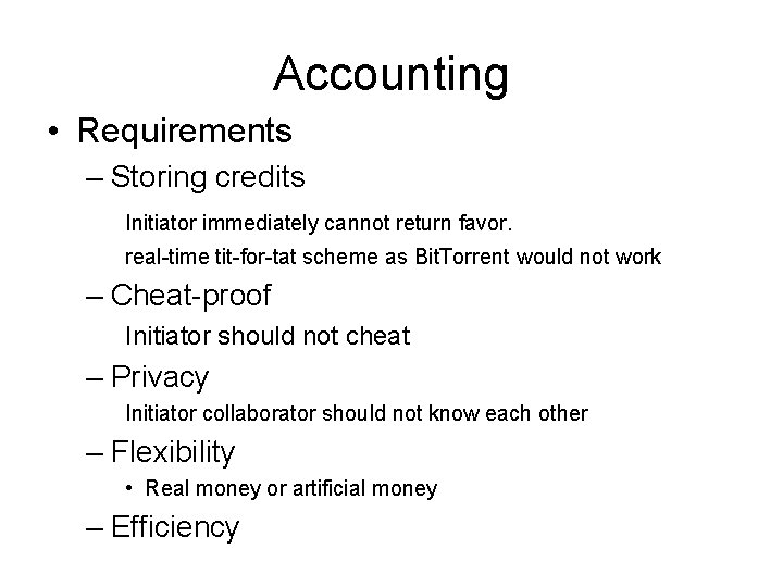 Accounting • Requirements – Storing credits Initiator immediately cannot return favor. real-time tit-for-tat scheme