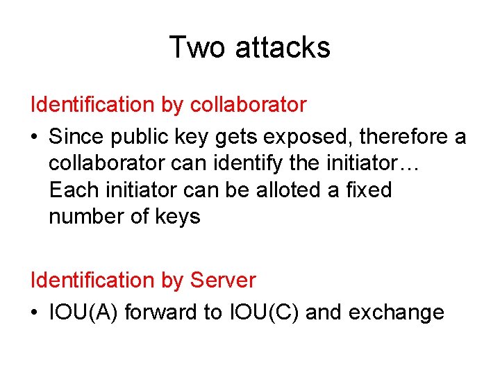 Two attacks Identification by collaborator • Since public key gets exposed, therefore a collaborator
