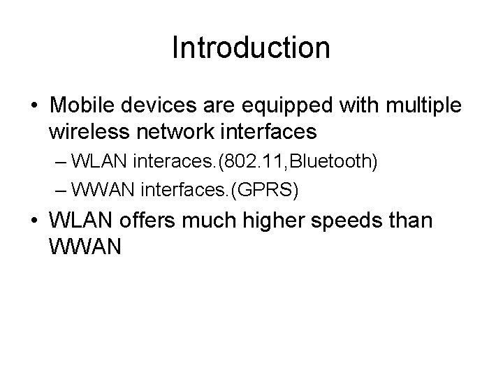 Introduction • Mobile devices are equipped with multiple wireless network interfaces – WLAN interaces.