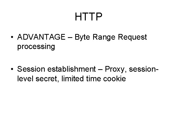 HTTP • ADVANTAGE – Byte Range Request processing • Session establishment – Proxy, sessionlevel