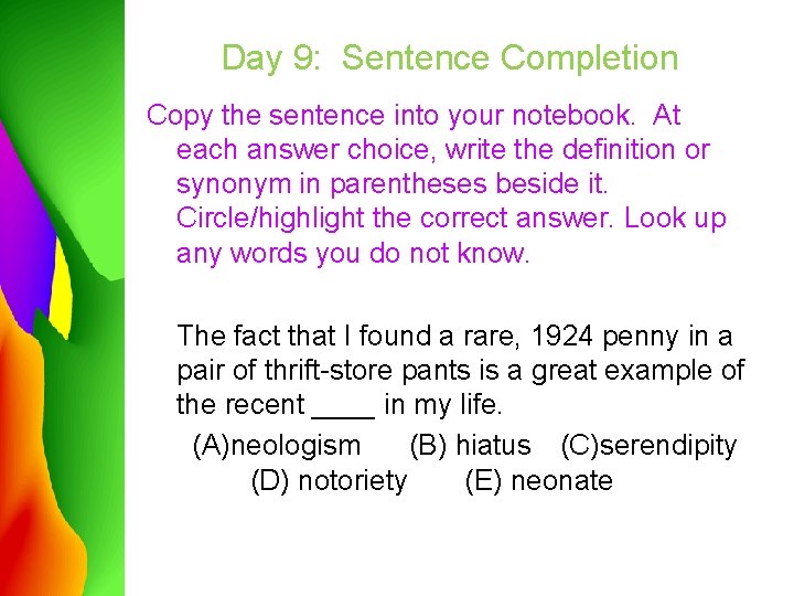 Day 9: Sentence Completion Copy the sentence into your notebook. At each answer choice,
