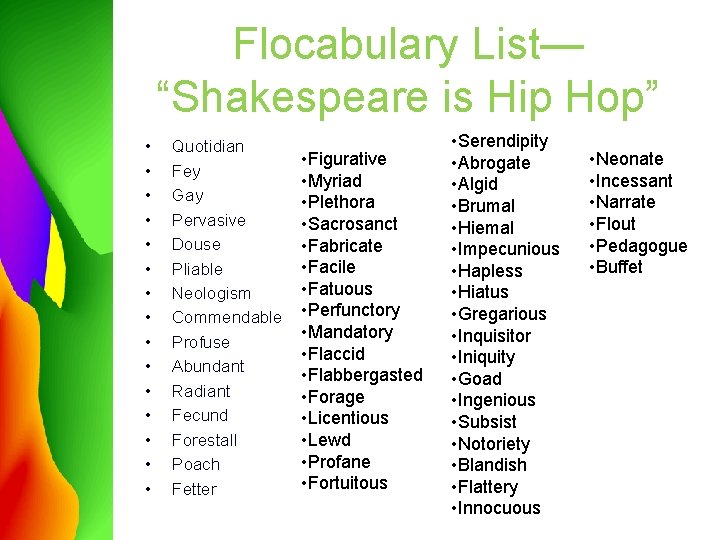 Flocabulary List— “Shakespeare is Hip Hop” • • • • Quotidian Fey Gay Pervasive