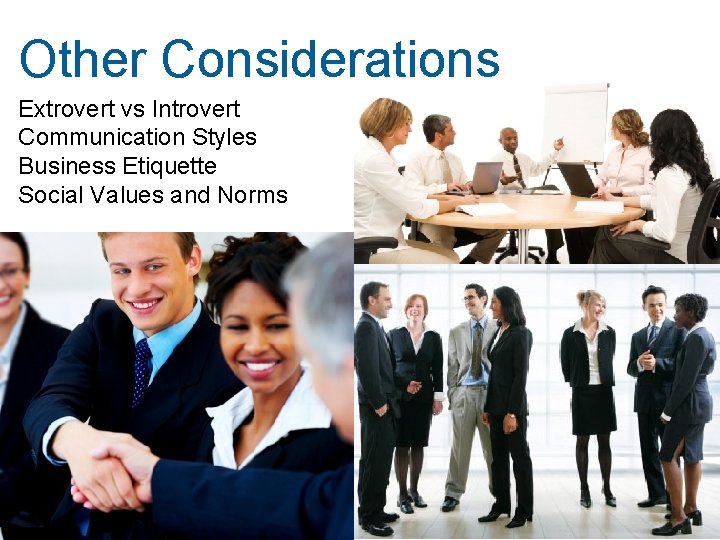 Other Considerations Extrovert vs Introvert Communication Styles Business Etiquette Social Values and Norms 