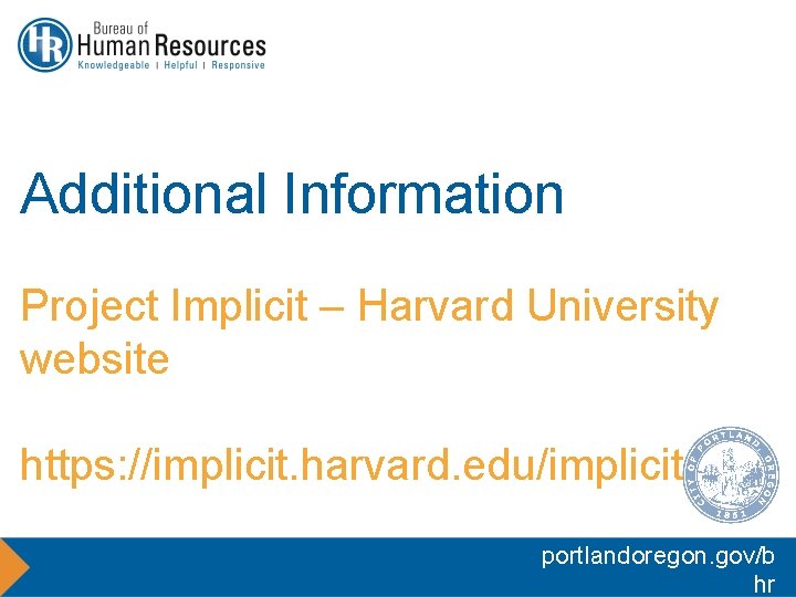 Additional Information Project Implicit – Harvard University website https: //implicit. harvard. edu/implicit portlandoregon. gov/b