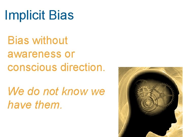Implicit Bias without awareness or conscious direction. We do not know we have them.