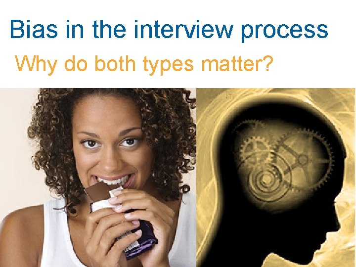 Bias in the interview process Why do both types matter? 