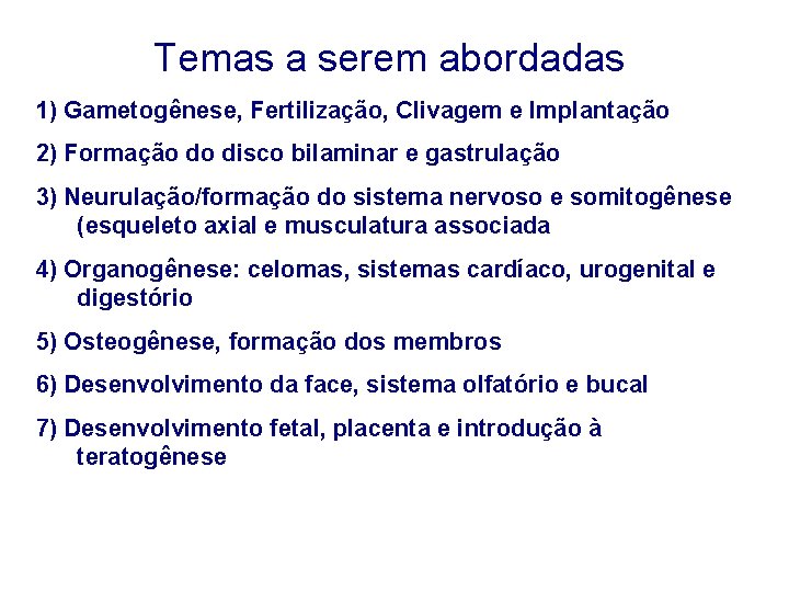 Temas a serem abordadas 1) Gametogênese, Fertilização, Clivagem e Implantação 2) Formação do disco