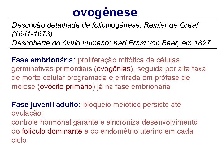 ovogênese Descrição detalhada da foliculogênese: Reinier de Graaf (1641 -1673) Descoberta do óvulo humano: