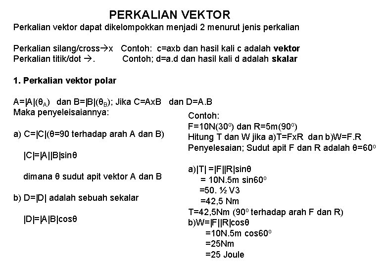 PERKALIAN VEKTOR Perkalian vektor dapat dikelompokkan menjadi 2 menurut jenis perkalian Perkalian silang/cross x