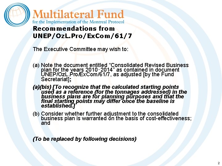 Recommendations from UNEP/Oz. L. Pro/Ex. Com/61/7 The Executive Committee may wish to: (a) Note