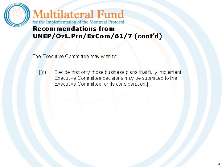 Recommendations from UNEP/Oz. L. Pro/Ex. Com/61/7 (cont’d) The Executive Committee may wish to: [(c)