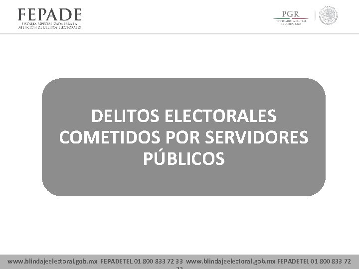 DELITOS ELECTORALES COMETIDOS POR SERVIDORES PÚBLICOS www. blindajeelectoral. gob. mx FEPADETEL 01 800 833