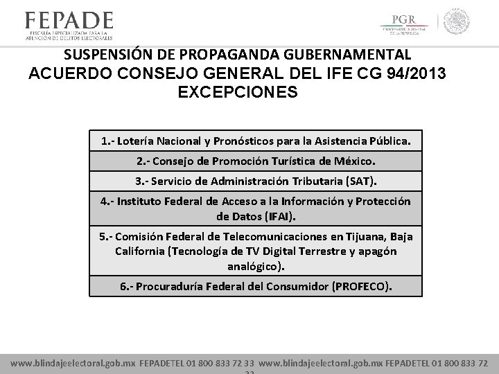 SUSPENSIÓN DE PROPAGANDA GUBERNAMENTAL ACUERDO CONSEJO GENERAL DEL IFE CG 94/2013 EXCEPCIONES 1. -