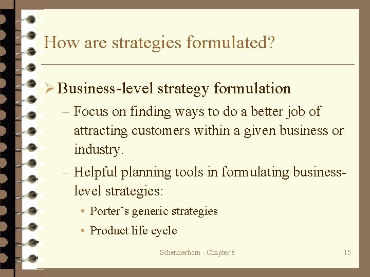 How are strategies formulated? Ø Business-level strategy formulation – Focus on finding ways to