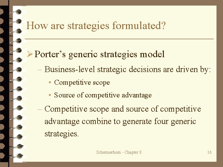 How are strategies formulated? Ø Porter’s generic strategies model – Business-level strategic decisions are