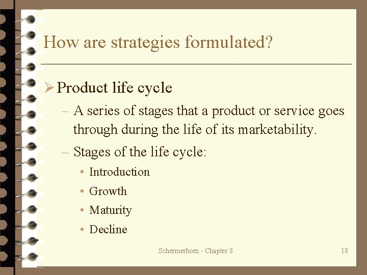 How are strategies formulated? Ø Product life cycle – A series of stages that