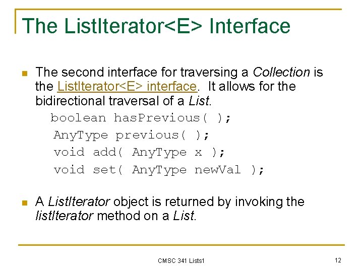 The List. Iterator<E> Interface The second interface for traversing a Collection is the List.