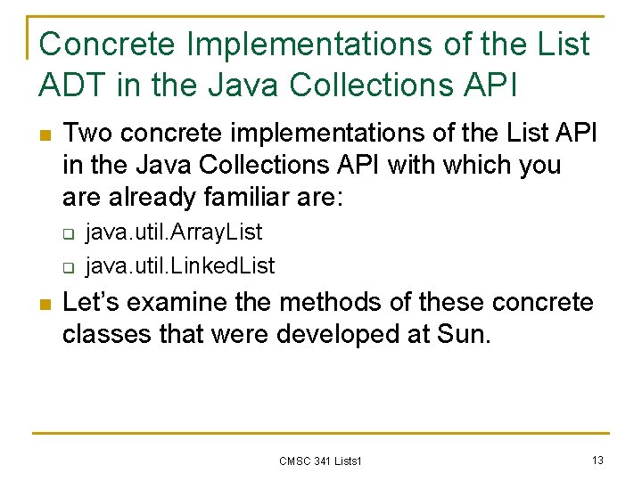 Concrete Implementations of the List ADT in the Java Collections API n Two concrete
