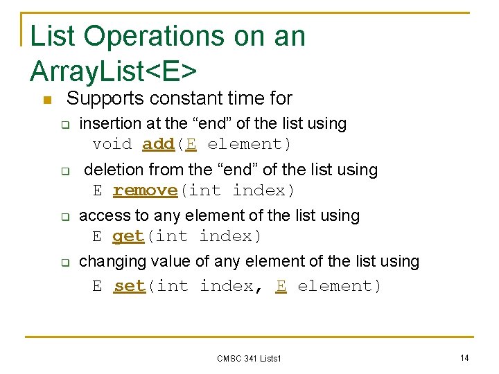 List Operations on an Array. List<E> n Supports constant time for q q insertion