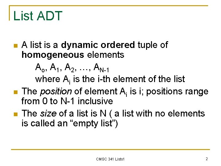 List ADT n n n A list is a dynamic ordered tuple of homogeneous