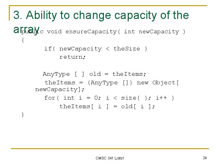 3. Ability to change capacity of the array public void ensure. Capacity( int new.