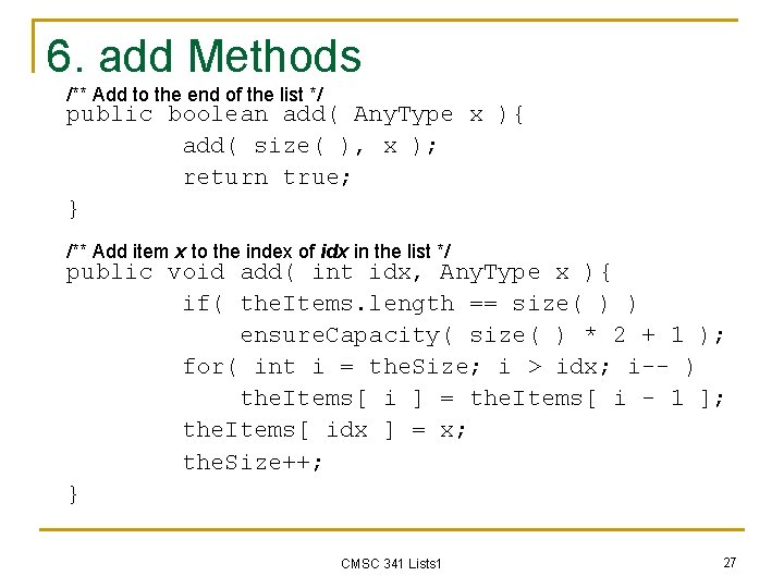 6. add Methods /** Add to the end of the list */ public boolean