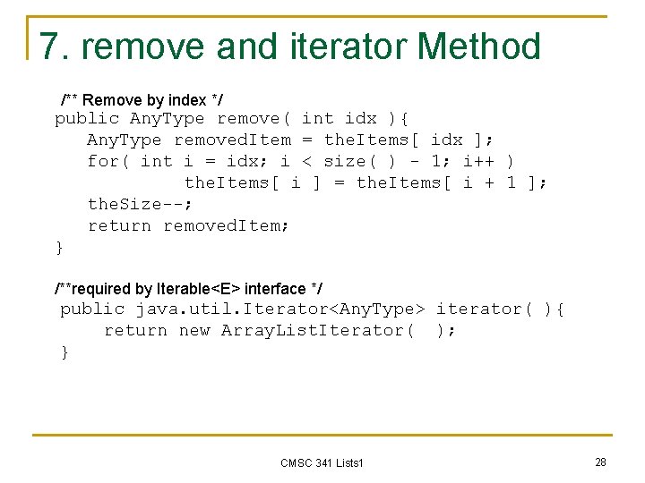 7. remove and iterator Method /** Remove by index */ public Any. Type remove(